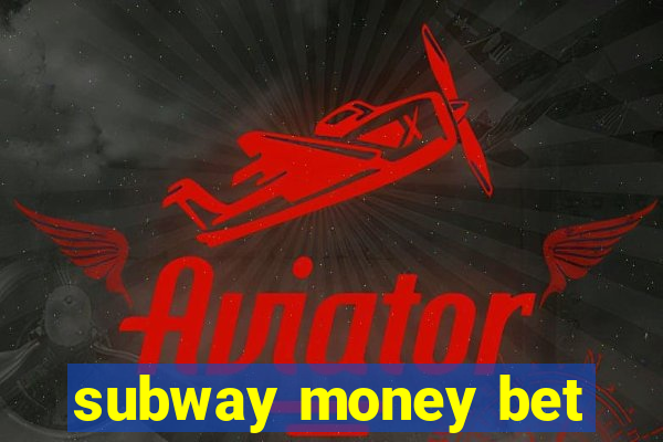 subway money bet